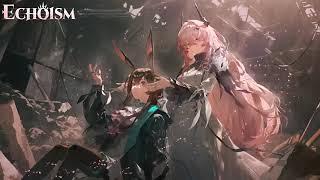 Arknights OST: [Echoism] Feat. Civilight Eterna