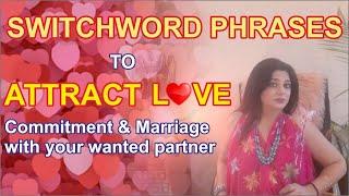 Five Switchword Phrases to Attract Love, Commitment and Marriage with your wanted partner