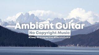 [Background Music] These Days - Cinematic & Ambient Electric Guitar  | Beautiful No Copyright Music