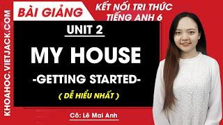 Unit 2 My house - Getting started - Tiếng Anh 6 Global Success (DỄ HIỂU NHẤT)