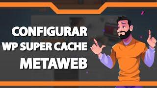 Como configurar o WP Super Cache do WordPress na Metaweb (Rápido e Fácil) 2022