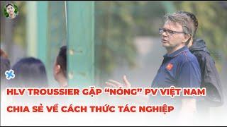 HLV Philippe Troussier làm điều đặc biệt, nói lời gan ruột với phóng viên Việt Nam