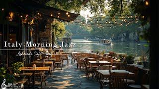 Italy Cafe Morning Jazz In Lakeside | Kickstart The Week With Relaxing Jazz Music To Study & Work