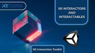 Interactors and Interactables in the XR Interaction Toolkit in Unity