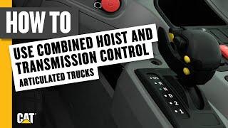 How to Use Combined Hoist and Transmission Control on Your Cat® Articulated Truck