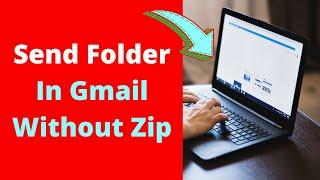 How to: Send Folder In Gmail Without Zip