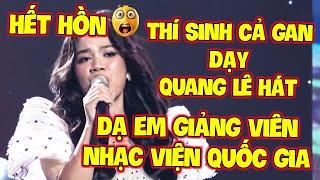 HẾT HỒN  Thí sinh CẢ GAN "DẠY" QUANG LÊ HÁT vì EM LÀ GIẢNG VIÊN NHẠC VIỆN khiến GK HÚ HÉT vì HAY