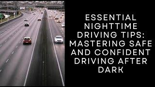 Essential Night time Driving Tips: Mastering Safe and Confident Driving After Dark
