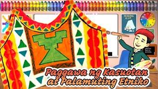 Grade 4 ARTS Quarter 2 Week 2 | Paggawa ng Kasuotan at Palamuting Etniko