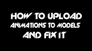 HOW TO UPLOAD ANIMATIONS TO MODEL AND FIX MODEL [ROBLOX STUDIO]