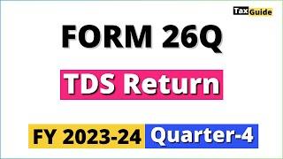 Form 26Q TDS Return Filing Q4 FY 2023-24 | How to prepare TDS Form 26Q | TDS Return 26Q Filing Demo