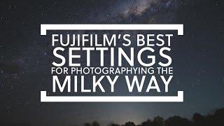 Fuji's best settings for Astrophotography and how to take photos of the milky way.