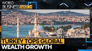 Turkey leads world in wealth growth | Latest News | World Business Watch