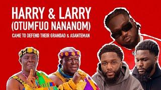 HARRY & LARRY (OTUMFUO NANANOM) CAME TO DEFEND THEIR GRANDAD & Asanteman