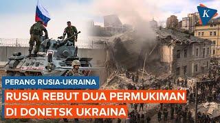 Rusia Rebut Dua Permukiman Lagi di Wilayah Donetsk Ukraina