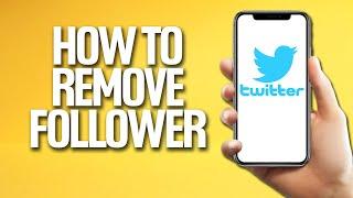 How To Remove A Follower On Twitter Tutorial