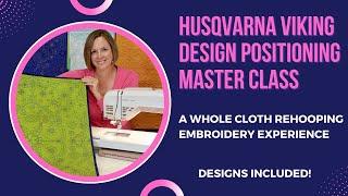 Husqvarna Viking Design Positioning Master Class - A Whole Cloth Rehooping Embroidery Experience