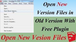 Open New Version Sketchup Files in Old Version | Open New Version Files