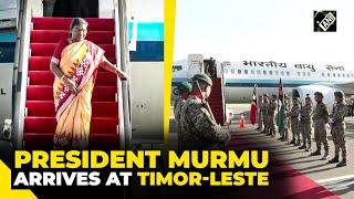 President Murmu arrives at Timor-Leste for the last leg of 3 Nation visit