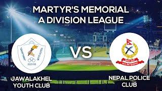 Jawalakhel Youth Club Vs Nepal Police Club | Martyr's Memorial "A" Division League