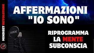 Riprogramma la Mente Subconscia con Affermazioni ‘Io Sono’ per ritrovare il tuo equilibrio Mentale.