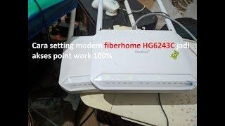 Cara setting modem fiberhome HG6243C jadi akses point work 100%