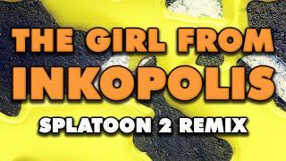 Splatoon 2 - The Girl from Inkopolis (Remix)