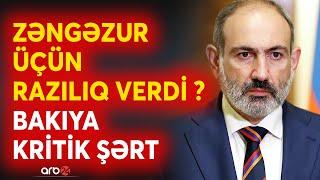 SON DƏQİQƏ! Paşinyandan Bakıya "Naxçıvan" təklifi - İrəvan keçid üçün razılıq verdi - CANLI