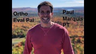 Welcome to Ortho Eval Pal on YouTube with Paul Marquis PT