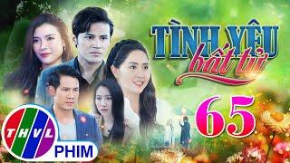 PHIM BỘ TÌNH YÊU BẤT TỬ - TẬP 65 | PHIM BỘ VIỆT NAM HAY NHẤT 2024 | PHIM TÂM LÝ XÃ HỘI MỚI NHẤT 2024