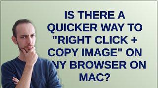 Apple: Is there a quicker way to "Right click + Copy Image" on any browser on Mac?