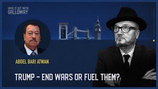 Have It Out With Galloway (Episode 30) Trump – End Wars or Fuel Them?