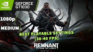 Remnant: From the Ashes [PC] on GT 1030 - 1080p | BEST PLAYABLE SETTINGS [30-40 FPS] 