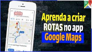 Como Criar Rotas no Aplicativo Google Maps pelo Celular