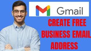HOW TO CREATE FREE BUSINESS EMAIL ADDRESS WITH GMAIL 2024
