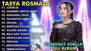 CAMELIA, HADIRMU BAGAI MIMPI - TASYA ROSMALA FULL ALBUM TERPOPULER ADELLA 2024