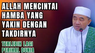 Allah mencintai hamba yang yakin dengan takdirNya || guru bakhiet