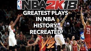 GREATEST PLAYS IN NBA HISTORY RECREATED IN NBA 2K18