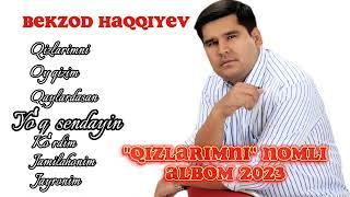 BEKZOD HAQQIYEV "QIZLARIMNI" NOMLI ALBOM 2023