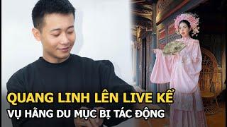 Quang Linh lên live kể vụ Hằng Du Mục bị tác động