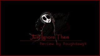 Just Ignore Them: Review  ~ PlayStation 4  By @Roughdawg4