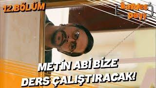 Kardeş Payı 12. Bölüm - Metin keratalara ders çalıştırıyor!