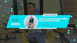 How to create Amazon seller account in the Dubai uae ?