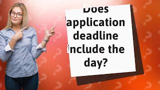 Does application deadline include the day?
