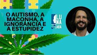 Maconha, autismo, ignorância e estupidez - Prof. Dr. Lucelmo Lacerda