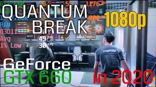 Quantum Break GTX 660 FPS Test Benchmark 1080p in 2020 Latest Drivers 442.50