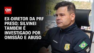 Ex-diretor da PRF preso: Silvinei também é investigado por omissão e abuso | CNN 360°