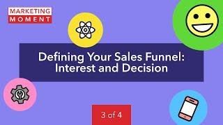 Defining Your Sales Funnel: Interest and Decision - Marketing Moment