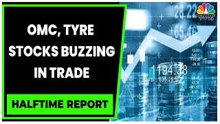 OMC, Tyre Stocks Buzzing In Trade As Crude Prices Fall | Halftime Report | CNBC-TV18