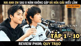 Review Phim: Quy Trạo | Full Tập 1 - 10 | Hai Anh Em Xa Cách Gặp Lại Sau 8 Năm Hóa Giải Hiểu Lầm